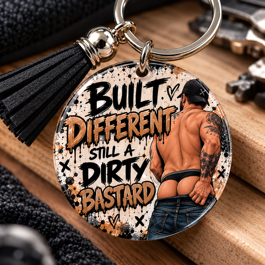 Built Different Still a Dirty Bastard Keyring | Rude Funny Men’s Gift | 18+ Novelty Keyring