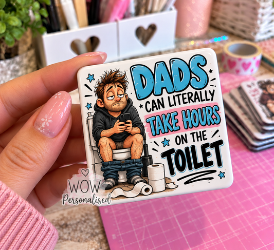 Funny Dad Toilet Fridge Magnet | Dads Take Hours on the Toilet | Sarcastic Dad Gift | 5x5cm Novelty Magnet | WOW Personalised