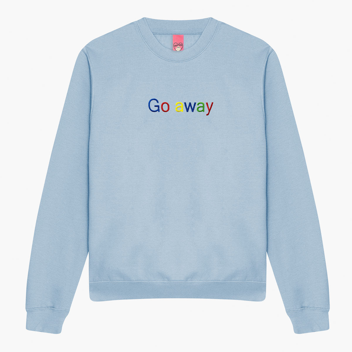 Go Away Embroidered Sweatshirt (Unisex)