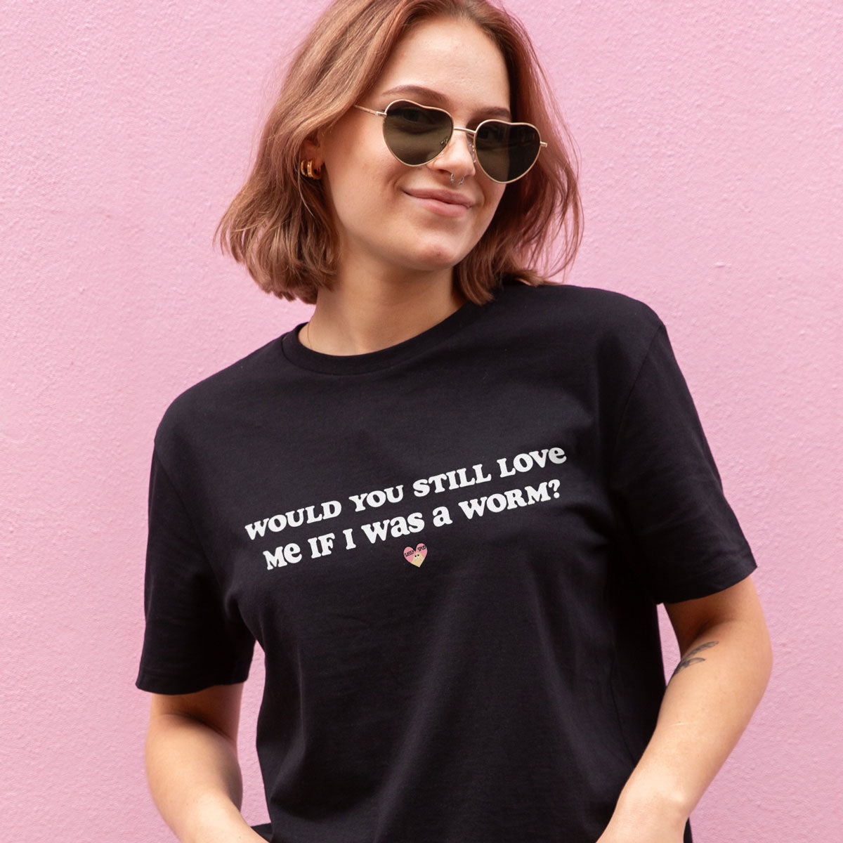 Would You Still Love Me T-Shirt (Unisex)