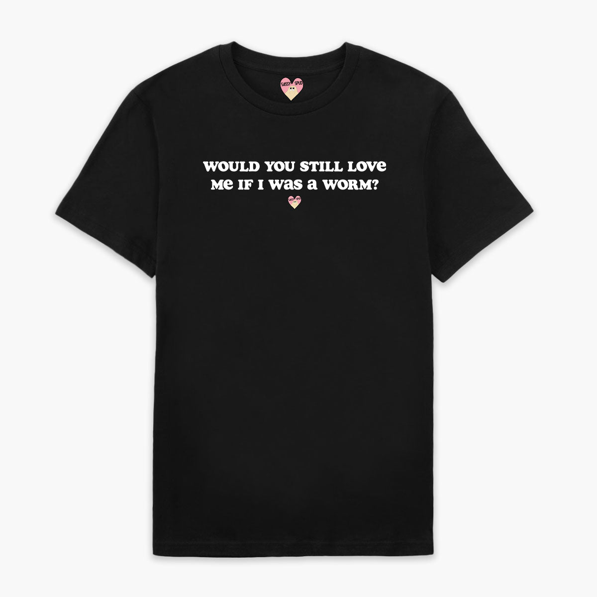 Would You Still Love Me T-Shirt (Unisex)