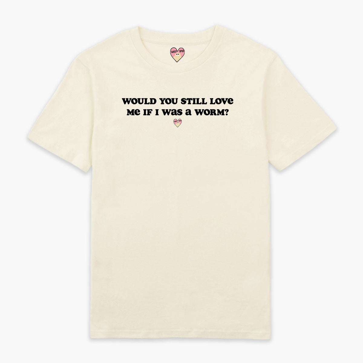 Would You Still Love Me T-Shirt (Unisex)