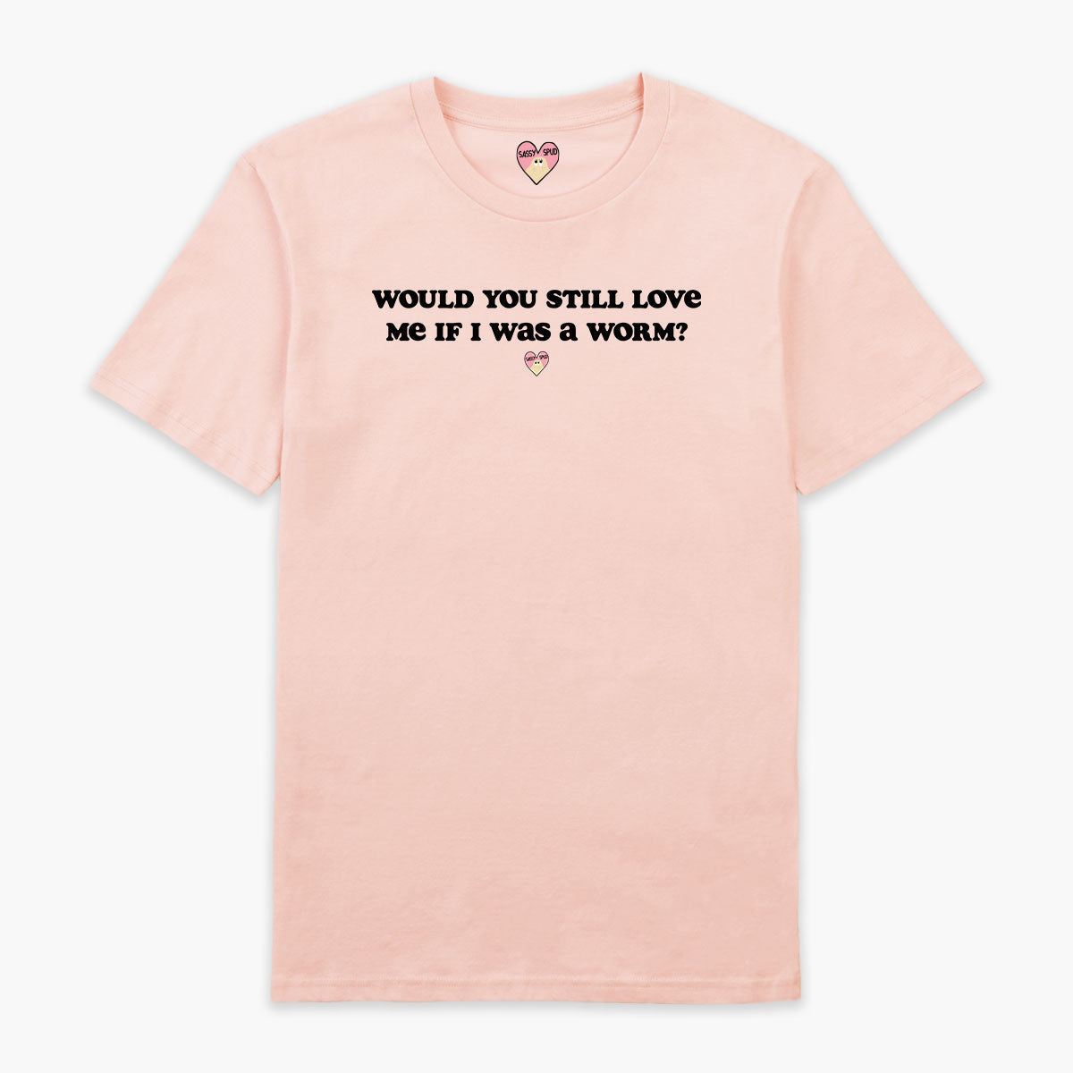 Would You Still Love Me T-Shirt (Unisex)