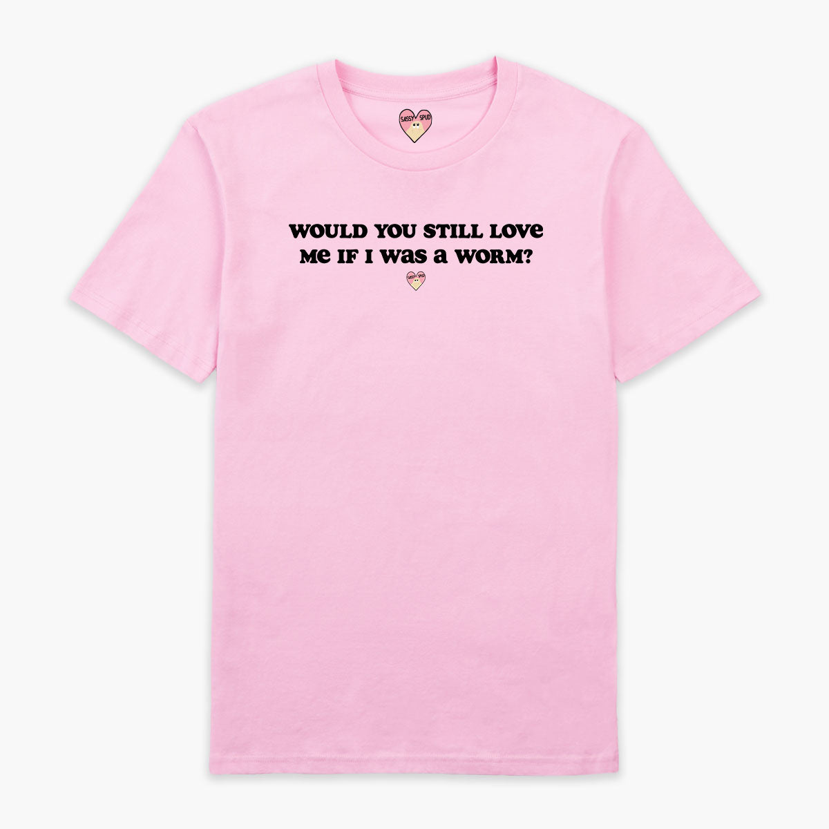 Would You Still Love Me T-Shirt (Unisex)