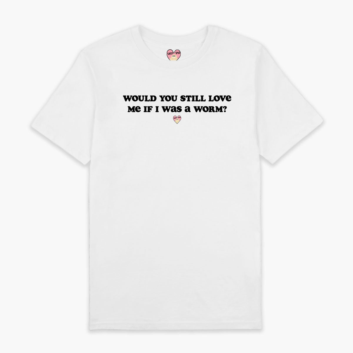Would You Still Love Me T-Shirt (Unisex)